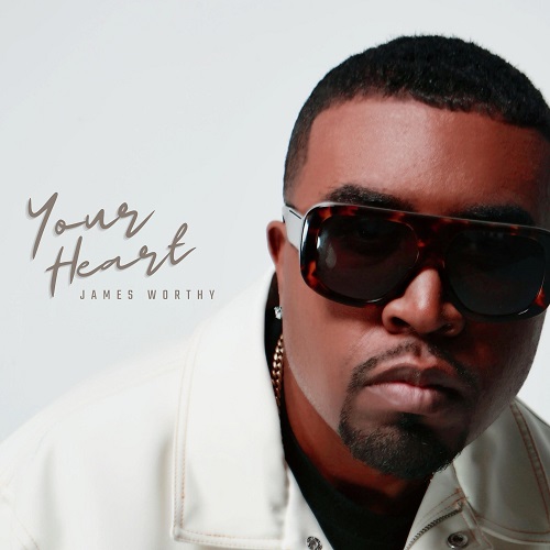 JAMES WORTHY Releases New Single  “Your Heart”